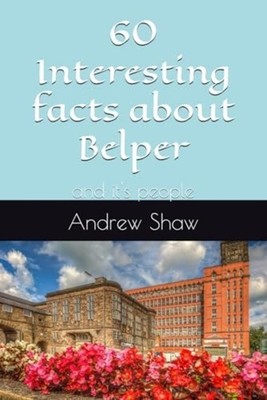 60 Interesting Facts about Belper And It's People - Paperback NEW ANDREW. SHAW 0