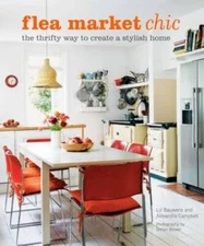 Flea Market Chic: The thrifty way to create a stylish home - Hardcover - GOOD