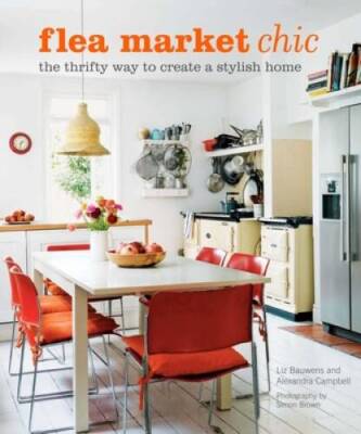 Flea Market Chic: The thrifty way to create a stylish home - Hardcover - GOOD