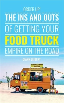 Order Up!: The Ins and Outs of Getting Your Food Truck Business on the Road (Har
