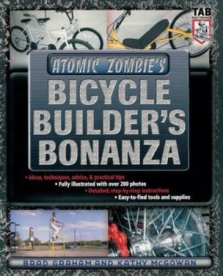 Atomic Zombie's Bicycle Builder's Bonanza - Paperback By Brad Graham - VERY GOOD