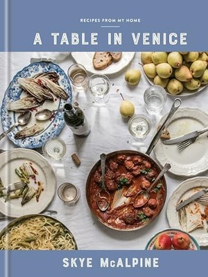 A Table in Venice: Recipes from My Home: A Cookbook by McAlpine