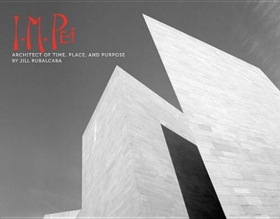 I.M. Pei: Architect of Time, Place and Purpose - Hardcover - VERY GOOD
