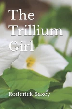 The Trillium Girl by Roderick Saxey Paperback Book