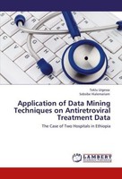 Application Of Data Mining Techniques On Antiretroviral Treatment Data Teklu Urg