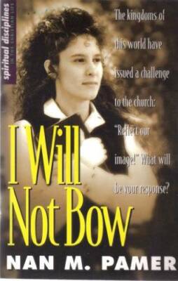 I Will Not Bow: Manifesting Holiness in an Unholy World - Paperback - GOOD