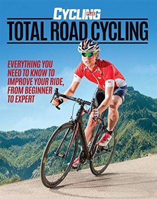 Cycling Plus: Total Road Cycling,Cycling Plus Magazine