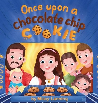 Once Upon a Chocolate Chip Cookie: A Bake-Along Picture Book by Missy Lanning Ha