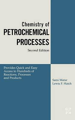 Chemistry of Petrochemical Processes Matar Ph.D. Hatch Ph.D. Hardback 2e