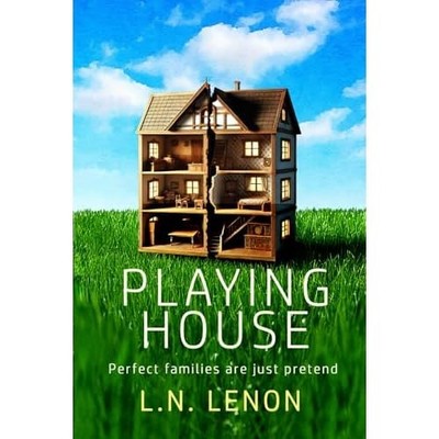 PLAYING HOUSE: Perfect families are just pretend -  NEW L.N. Lenon 2025