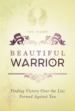 Beautiful Warrior: Finding Victory Over the Lies Formed Against You [Paperback]