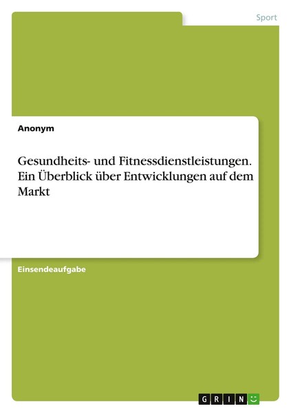Gesundheits- Und Fitnessdienstleistungen. Ein ÜBerblick üBer Entwicklungen...-image