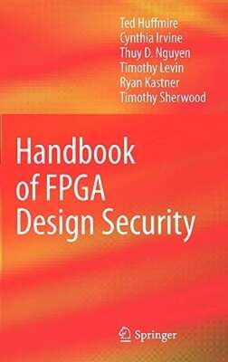 Handbook of FPGA Design Security by Ted Huffmire: New