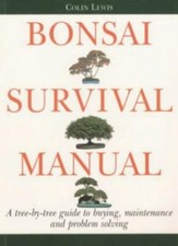 Bonsai Survival Manual: A Tree-by-tree Guide to Buying, Maintenance and Probl.