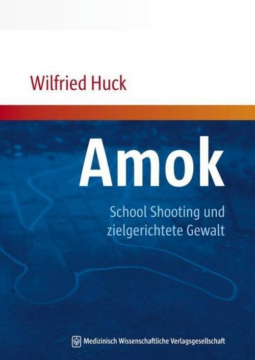 Thumbnail - Amok, School Shooting Und Zielgerichtete Gewalt Wilfried Huck