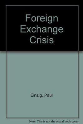 Foreign Exchange Crisis Einzig, Paul