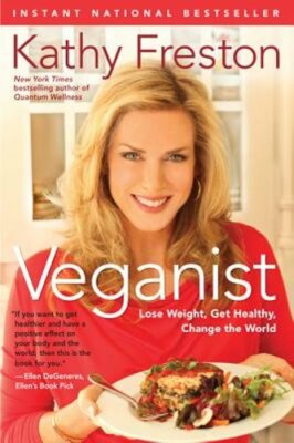 Veganist: Lose Weight, Get Healthy, Change the World by Kathy Freston: New