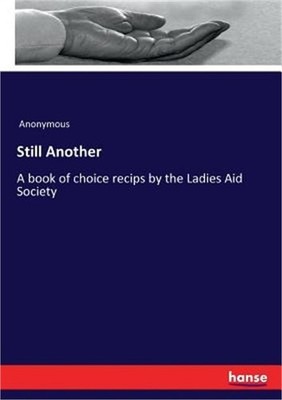 Still Another: A book of choice recips by the Ladies Aid Society (Paperback or S