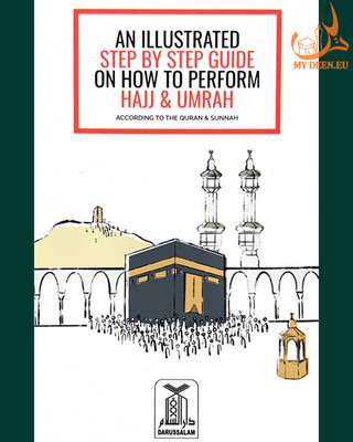 An Illustrated Step by Step Guide on How to Perform Hajj and Umrah Completely