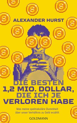 Alexander Hurst | Die besten 1,2 Mio. Dollar, die ich je verloren habe | Buch