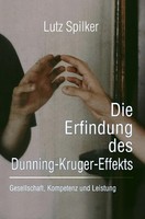 Die Erfindung Des Dunning-Kruger-Effekts | Lutz Spilker | Taschenbuch | 224 S.