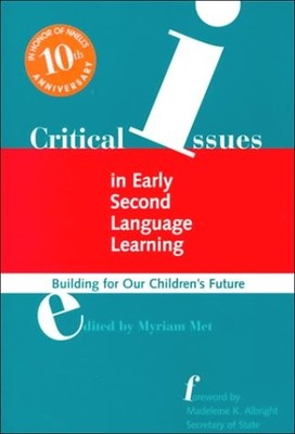 Critical Issues in EARLY Second Language Learning: Building for Our Children...