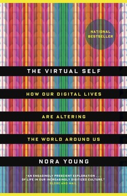 The Virtual Self: How Our Digital Lives Are Altering the World Around Us - p...