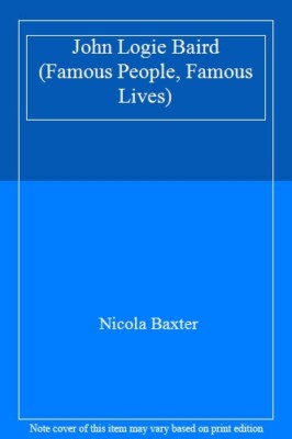 John Logie Baird (Famous People, Famous Lives),Nicola Baxter