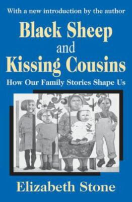 Black Sheep and Kissing Cousins: How Our Family Stories Shape Us, Stone, Elizabe