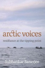Arctic Voices: Resistance at the Tipping Point by Banerjee, Subhankar