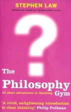 The Philosophy Gym: 25 Short Adventures in Thinking By Stephen  .9780747232711