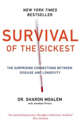 Survival of the Sickest : A Medical Maverick Discovers Why We Nee