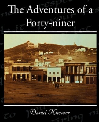 Knower - Adventures of a Forty-niner - New paperback or softback - X555z