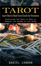 Tarot: Learn How to Read Tarot Cards for Divination Everything You Need to Know