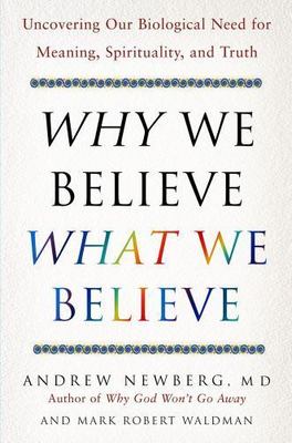 Why We Believe What We Believe: Uncovering Our Biological Need for Meaning,...