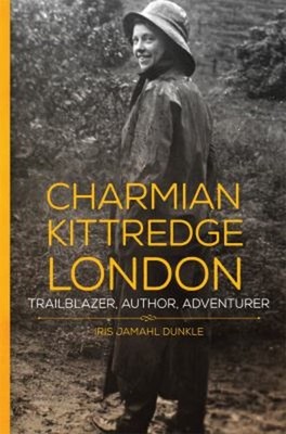 Charmian Kittredge London : Trailblazer, Author, Adventurer Iris