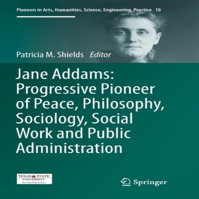 Jane Addams Progressive Pioneer of Peace Philosophy Sociology Soc