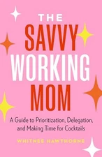 The Savvy Working Mom A Guide - GOOD