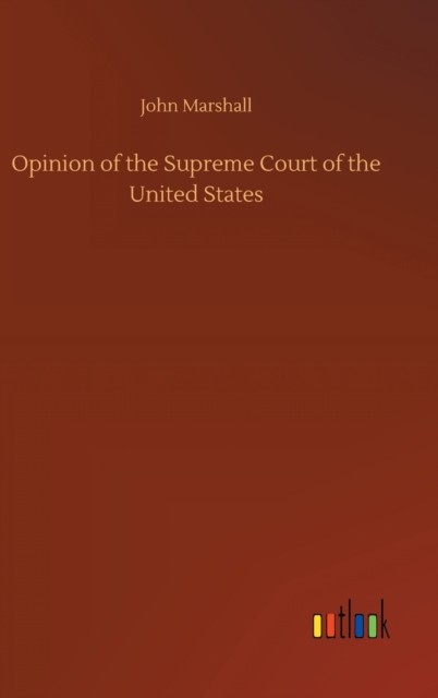 Opinion of the Supreme Court of the United States HARDBACK 9783752437478