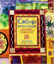 COLLAGE WITH COLOR: CREATE UNIQUE, EXPRESSIVE COLLAGES IN By Jane Davies & John