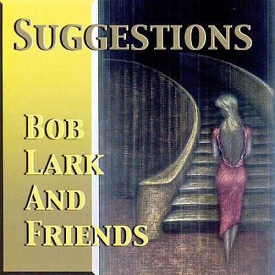 Suggestions by Bob Lark & Friends [CD]