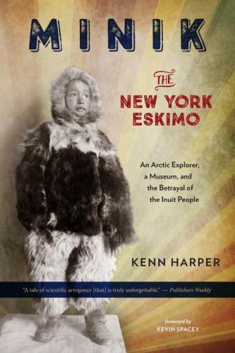 Minik: The New York Eskimo An Arctic Explorer, a Museum, and Format: Paperback