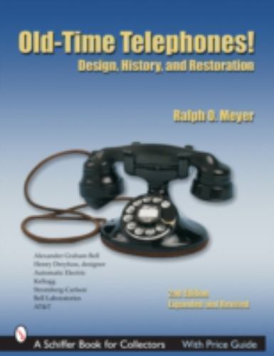 Old-Time Telephones!: Design, History, and Restoration by Meyer, Ralph O.