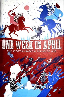 One Week in April: The Scottish Radical Rising of 1820 by Maggie Craig NEW HB