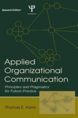 Applied Organizational Communication: Principles and Pragmatics for Future...