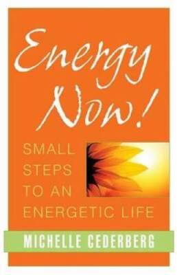 Energy Now!: Small Steps to an Energetic Life - Paperback - VERY GOOD