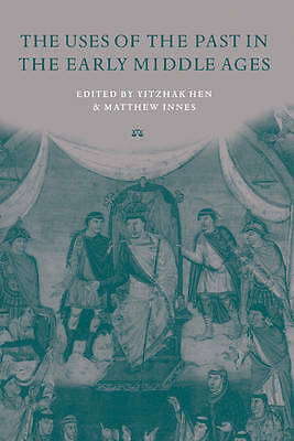 The Uses of the Past in the Early Middle Ages Hen Innes Hardback 9780521630016