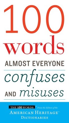 100 Words Almost Everyone Confuses And Misuses: The American Heritage Guide ...