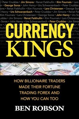 Currency Kings: How Billionaire Traders Made..., Robson