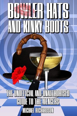 Bowler Hats and Kinky Boots (The Avengers): The Unofficial and Unauthorised G...